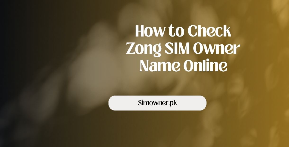 How to Check Zong SIM Owner Name Online