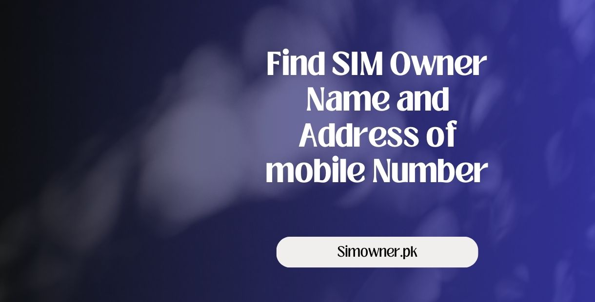 Find SIM Owner Name and Address of mobile Number